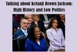 Ketanji Brown Jackson: High History and Low Politics